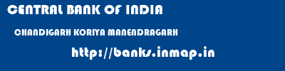 CENTRAL BANK OF INDIA  CHANDIGARH KORIYA MANENDRAGARH   banks information 